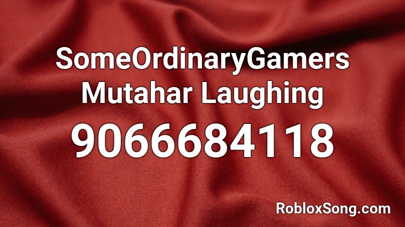 SomeOrdinaryGamers Mutahar Laughing  Roblox ID