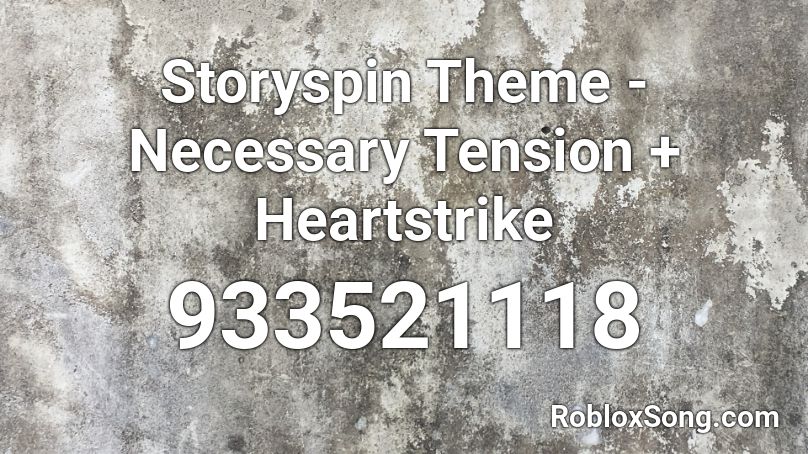 Storyspin Theme - Necessary Tension + Heartstrike Roblox ID