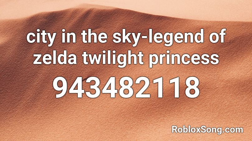city in the sky-legend of zelda twilight princess Roblox ID
