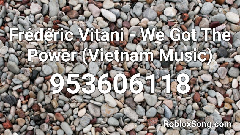 Frédéric Vitani - We Got The Power (Vietnam Music) Roblox ID