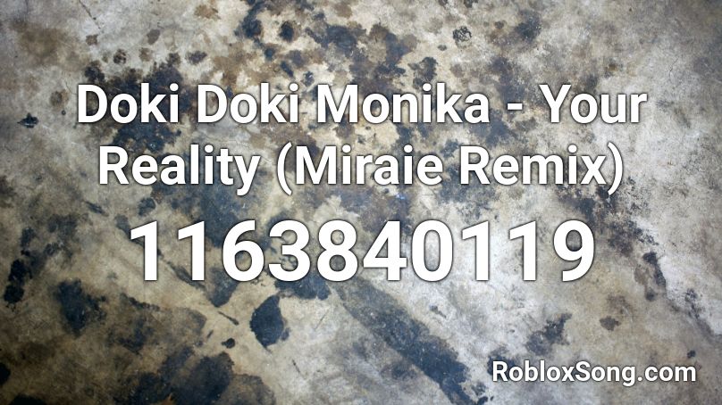 Doki Doki Monika Your Reality Miraie Remix Roblox Id Roblox Music Codes - doki doki theme loud roblox