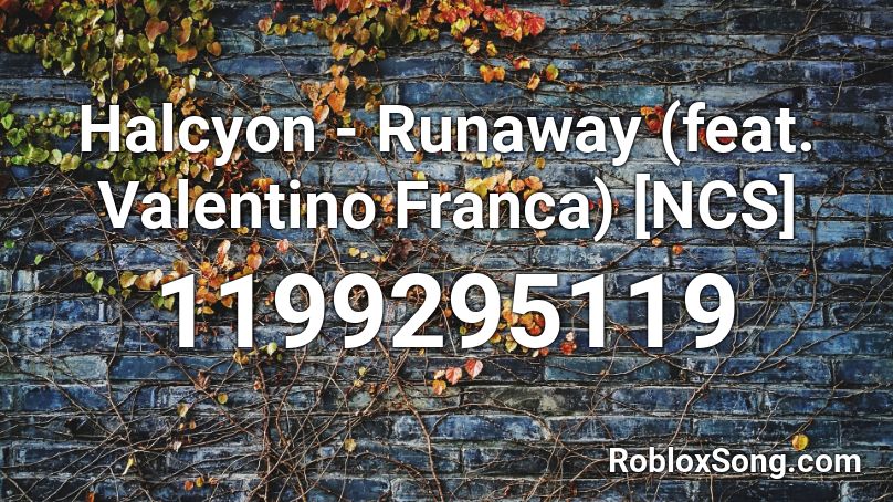 Halcyon - Runaway (feat. Valentino Franca) [NCS] Roblox ID