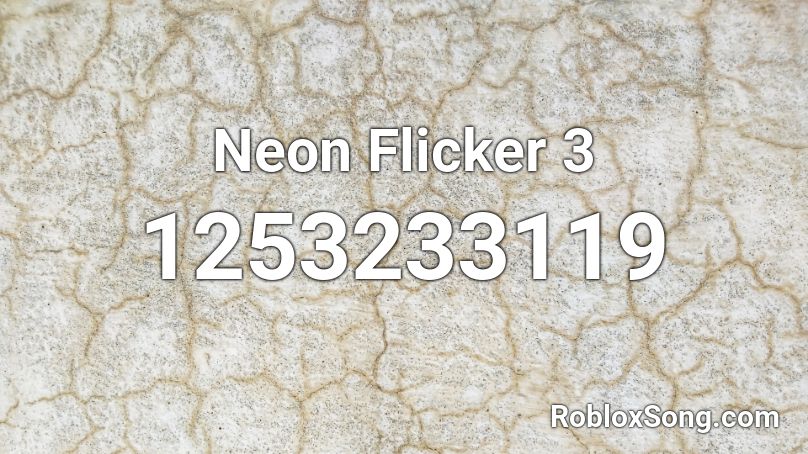 Neon Flicker 3 Roblox ID - Roblox music codes