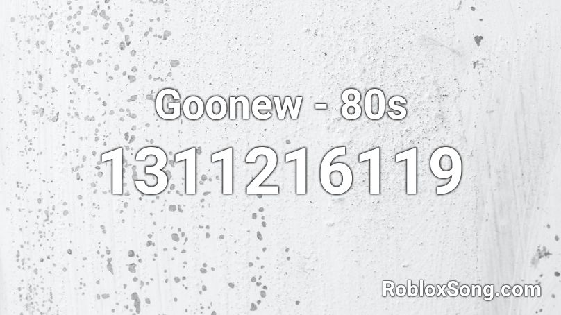 Goonew - 80s Roblox ID