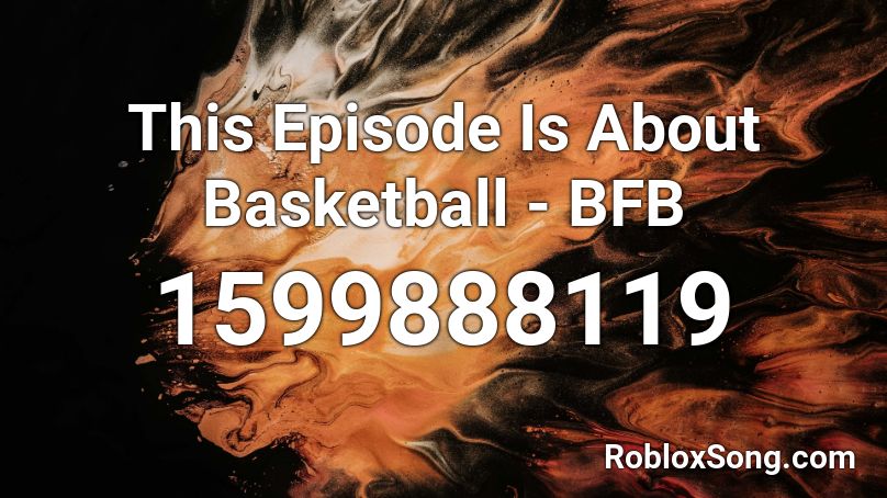 This Episode Is About Basketball - BFB Roblox ID