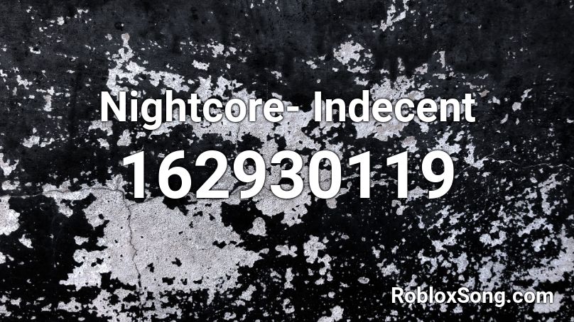 Nightcore- Indecent Roblox ID