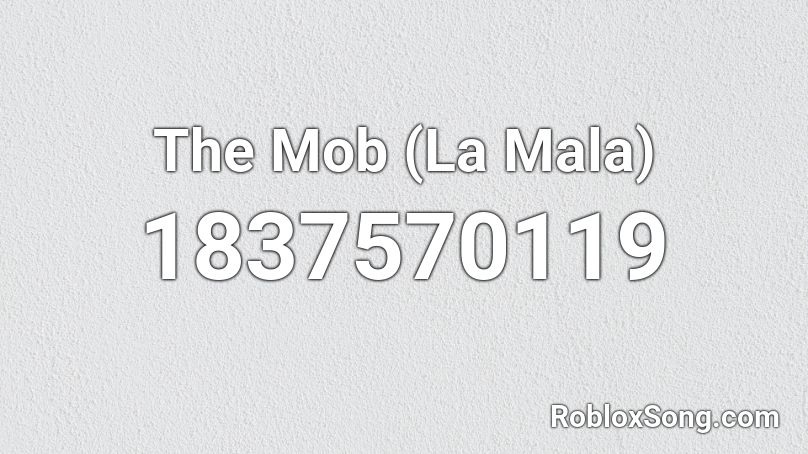 The Mob (La Mala) Roblox ID