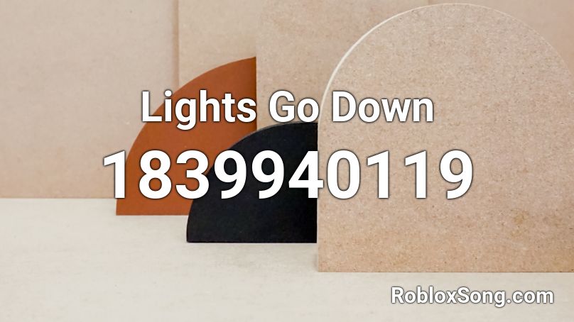 Lights Go Down Roblox ID