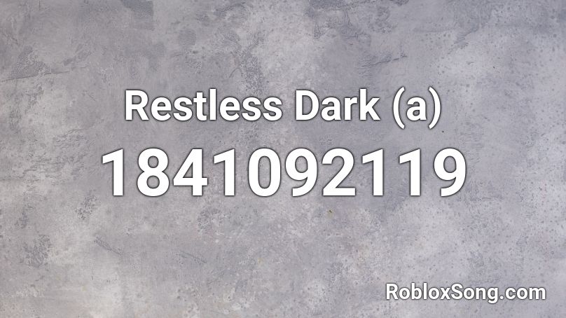 Restless Dark (a) Roblox ID