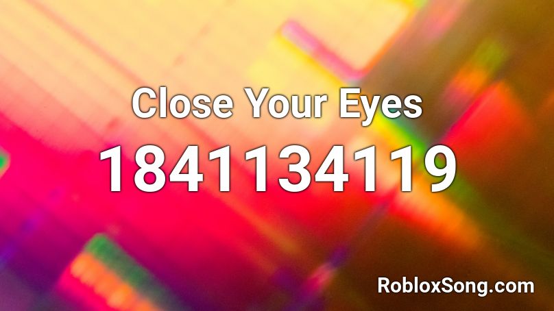 Close Your Eyes Roblox ID