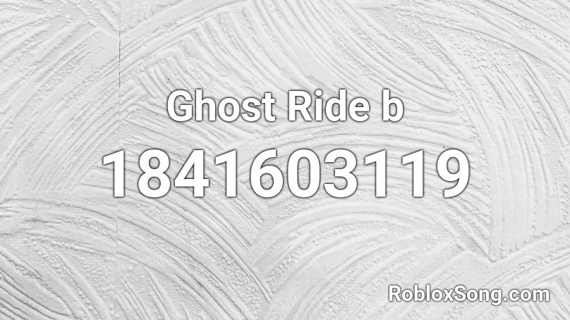 Ghost Ride b Roblox ID