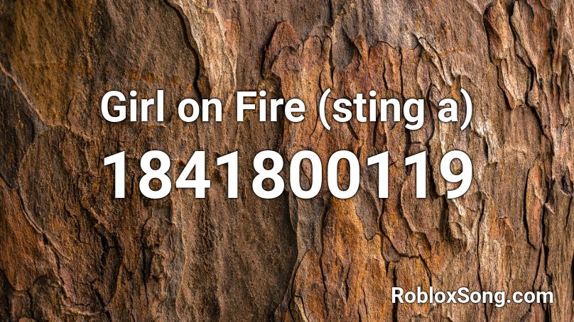 Girl on Fire (sting a) Roblox ID