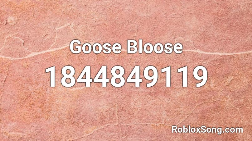 Goose Bloose Roblox ID