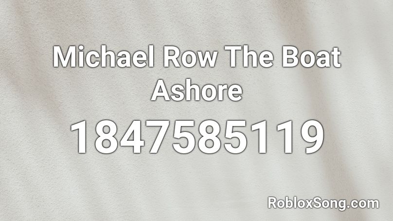 Michael Row The Boat Ashore Roblox ID