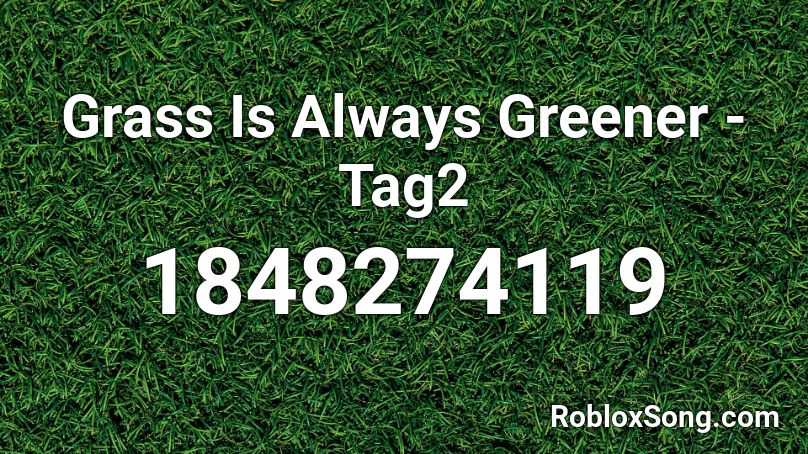 Grass Is Always Greener - Tag2 Roblox ID