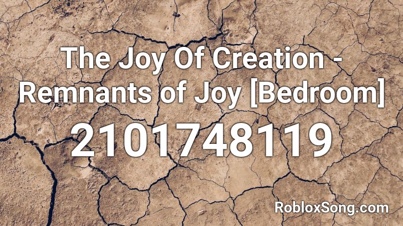 The Joy Of Creation - Remnants of Joy [Bedroom] Roblox ID