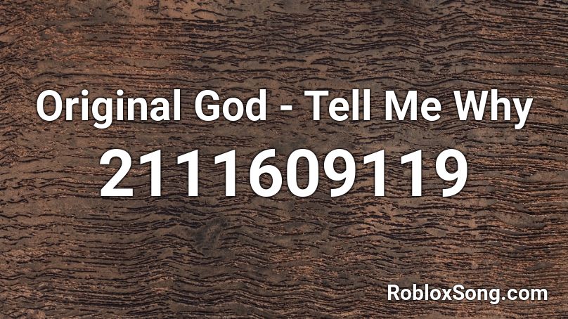 Original God - Tell Me Why  Roblox ID