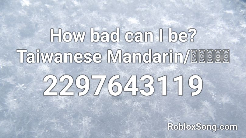 How bad can I be? Taiwanese Mandarin/台湾普通话 Roblox ID