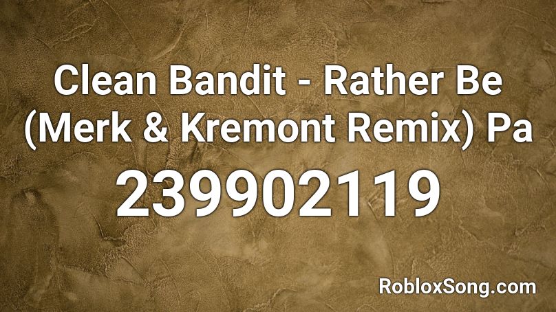 Clean Bandit - Rather Be (Merk & Kremont Remix) Pa Roblox ID