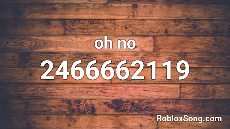 Oh No Roblox Id Roblox Music Codes - oh no roblox