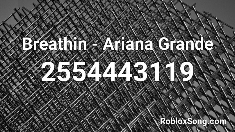 Breathin - Ariana Grande Roblox ID