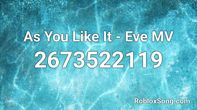 As You Like It - Eve MV Roblox ID