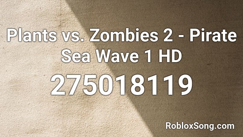 Plants vs. Zombies 2 - Pirate Sea Wave 1 HD Roblox ID