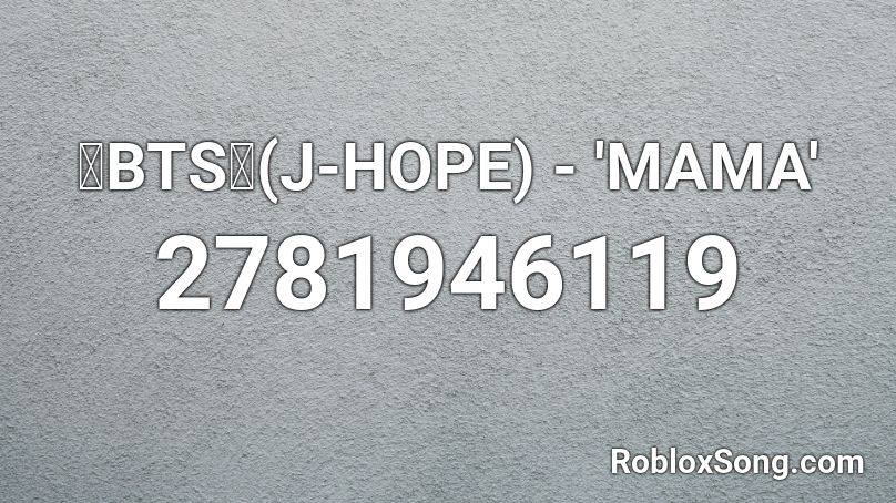 💙BTS💙(J-HOPE) - 'MAMA' Roblox ID