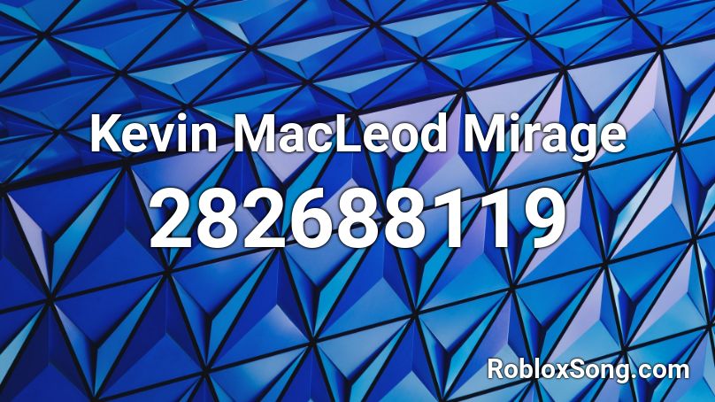 Kevin MacLeod Mirage Roblox ID