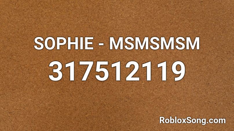 SOPHIE - MSMSMSM Roblox ID