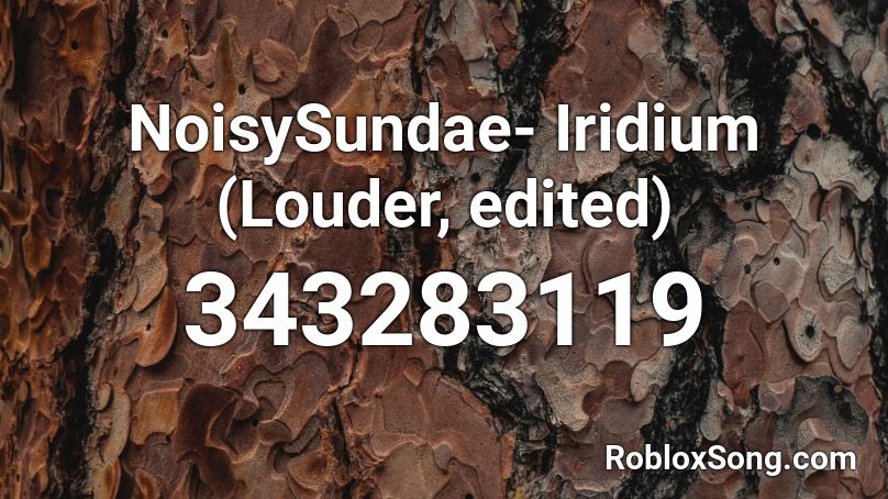 NoisySundae- Iridium (Louder, edited) Roblox ID