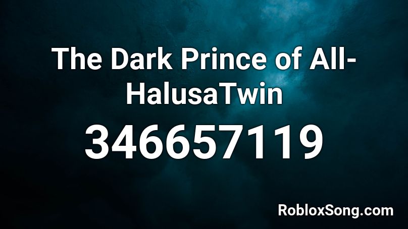 The Dark Prince of All-HalusaTwin Roblox ID