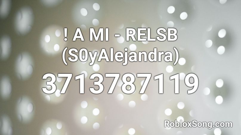 ! A MI - RELSB (S0yAlejandra) Roblox ID