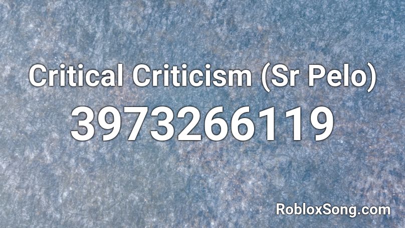 Critical Criticism (Sr Pelo) Roblox ID