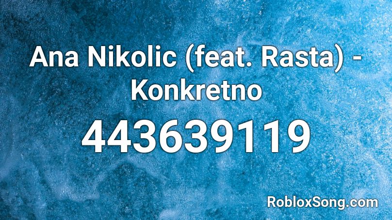 Ana Nikolic (feat. Rasta) - Konkretno  Roblox ID
