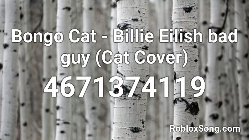 Bongo Cat Billie Eilish Bad Guy Cat Cover Roblox Id Roblox Music Codes - what is the song id for bad guy in roblox