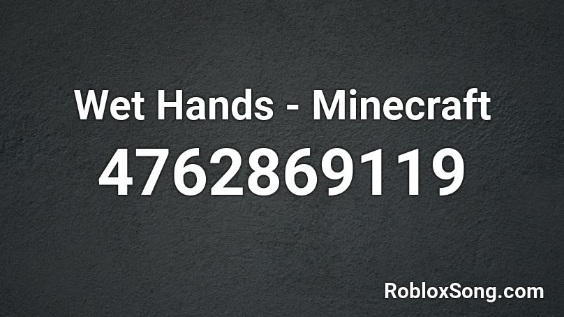 Wet Hands - Minecraft Roblox ID