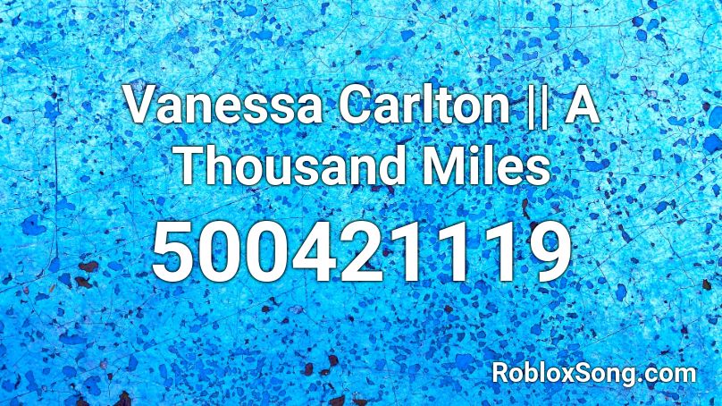 Vanessa Carlton A Thousand Miles Roblox Id Roblox Music Codes - roblox song id for a thousand miles