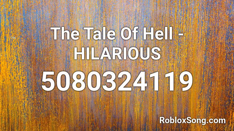 The Tale Of Hell - HILARIOUS  Roblox ID