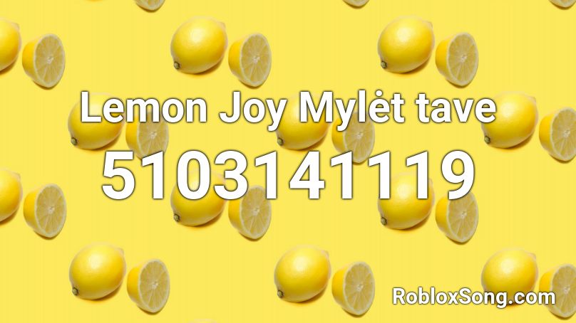 Lemon Joy Mylėt tave Roblox ID