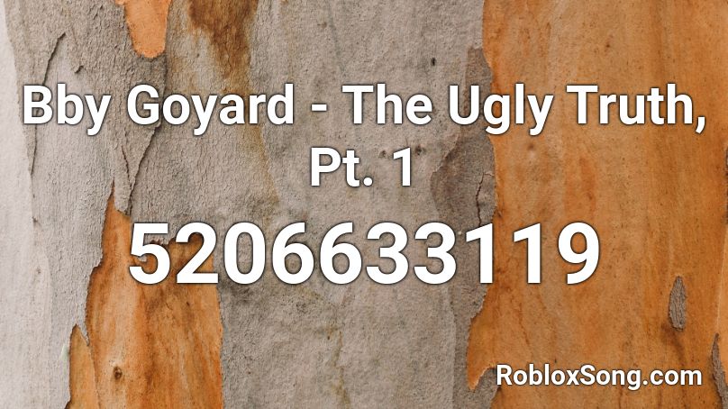 Bby Goyard The Ugly Truth Pt 1 Roblox Id Roblox Music Codes - the good the bad and the ugly theme roblox id