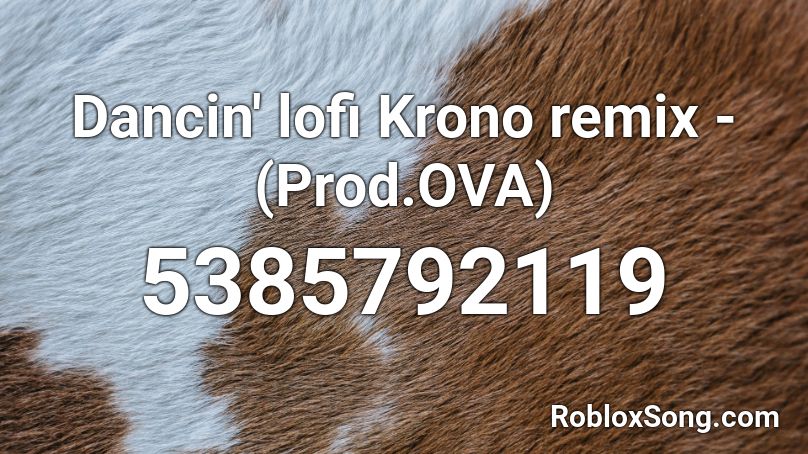 Dancin Lofi Krono Remix Prod Ova Roblox Id Roblox Music Codes - dancin roblox song id
