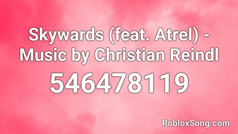 Skywards (feat. Atrel) - Music by Christian Reindl Roblox ID