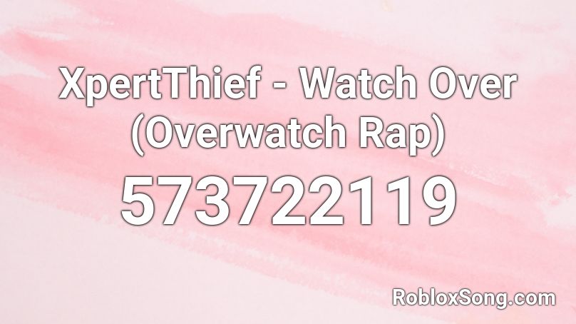 XpertThief - Watch Over (Overwatch Rap) Roblox ID
