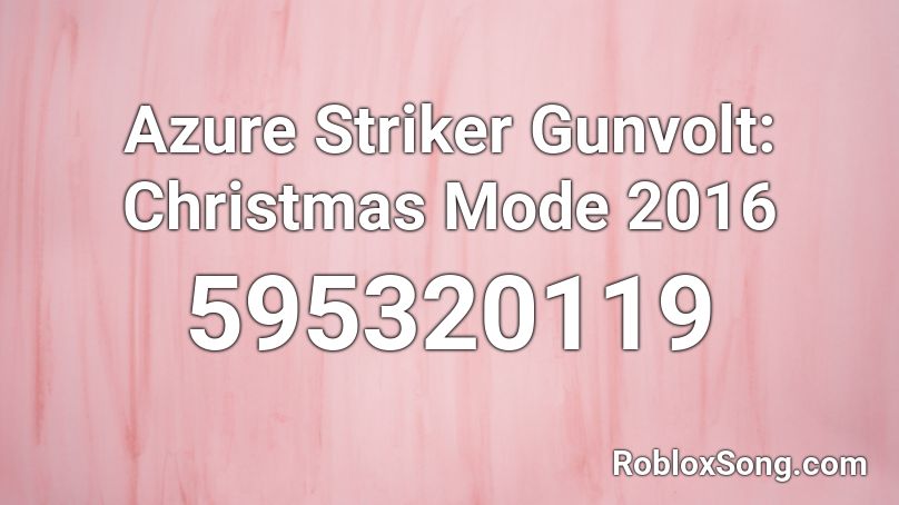 Azure Striker Gunvolt Christmas Mode 2016 Roblox Id Roblox Music Codes - ooga booga roblox id