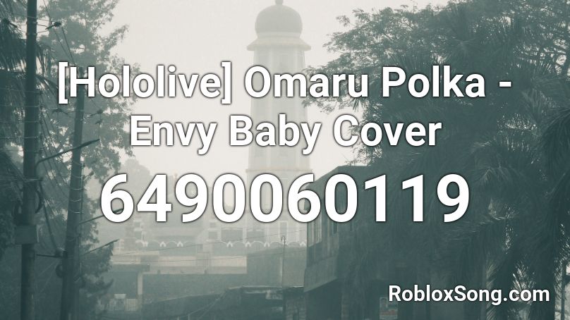 [Hololive] Omaru Polka - Envy Baby Cover Roblox ID