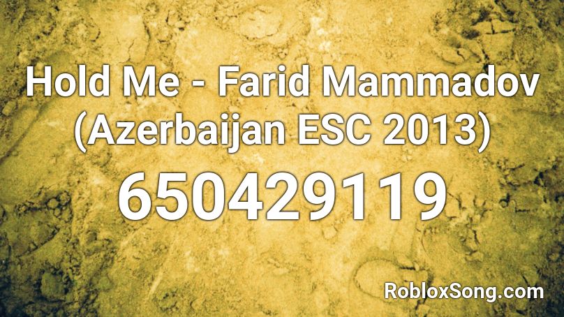 Hold Me - Farid Mammadov (Azerbaijan ESC 2013) Roblox ID