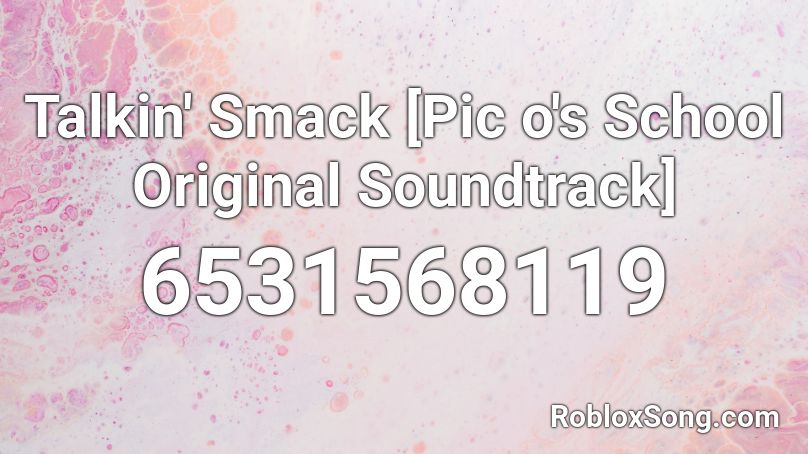 Talkin' Smack [Pic o's School Original Soundtrack] Roblox ID