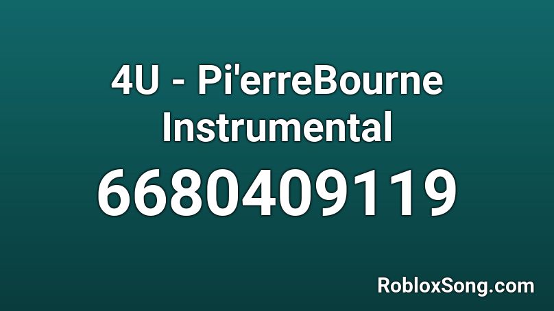 4U - Pi'erreBourne  Instrumental Roblox ID