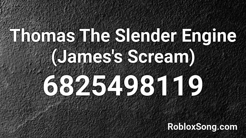 Thomas The Slender Engine (James's Scream) Roblox ID